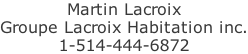 Martin Lacroix Groupe Lacroix Habitation inc. 1-514-444-6872