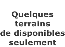 Quelques  terrains  de disponibles seulement